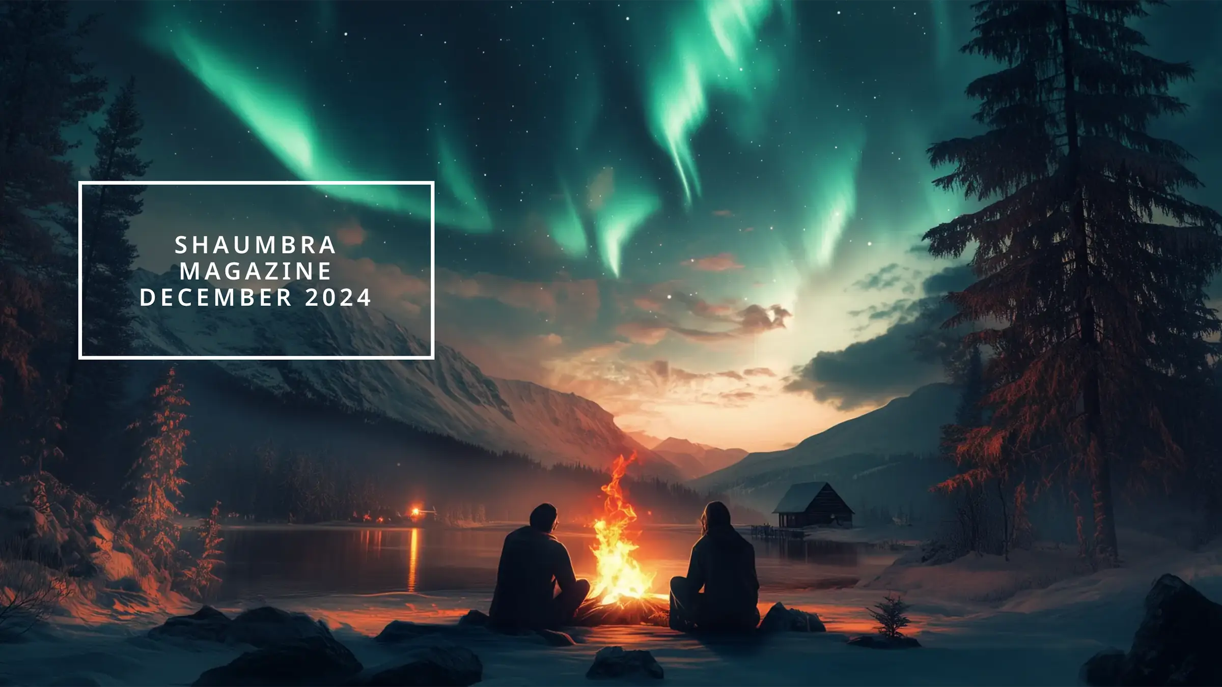 cover of shaumbra magazine issue december 2024, ai illustration depicting two people by a camp fire, looking at a lake and mountains and northern lights visible above